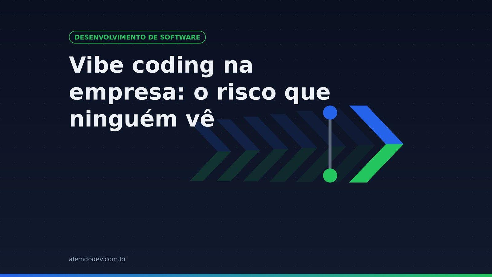 Capa do post Vibe coding na empresa, o risco que ninguem ve, com o simbolo da Alem do Dev