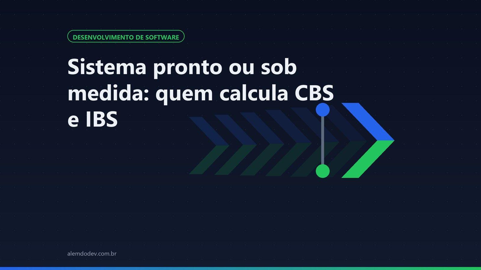 Capa do post: sistema pronto ou sob medida, quem calcula CBS e IBS