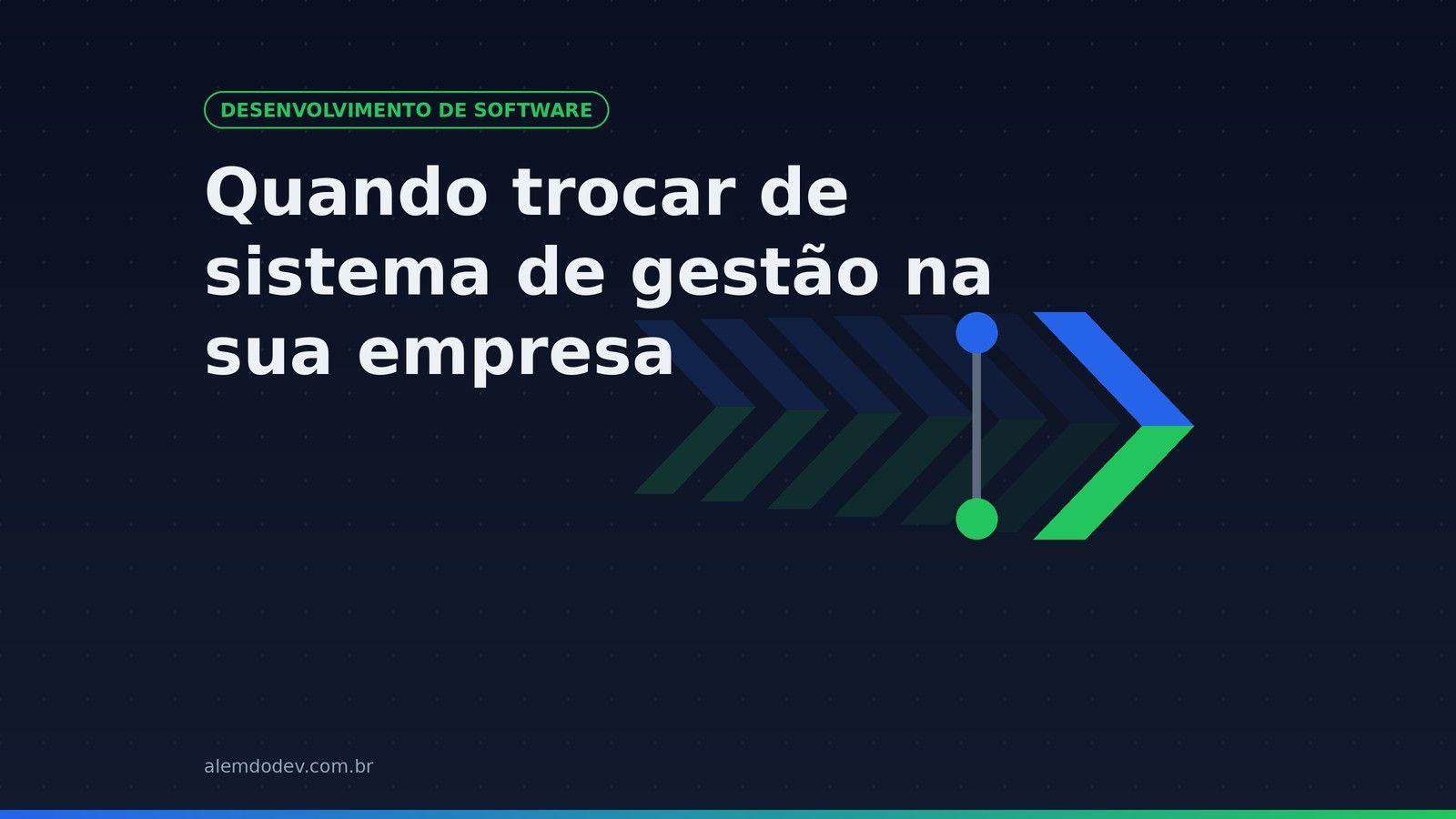 Capa do post Quando trocar de sistema de gestão na sua empresa, com o simbolo da Alem do Dev