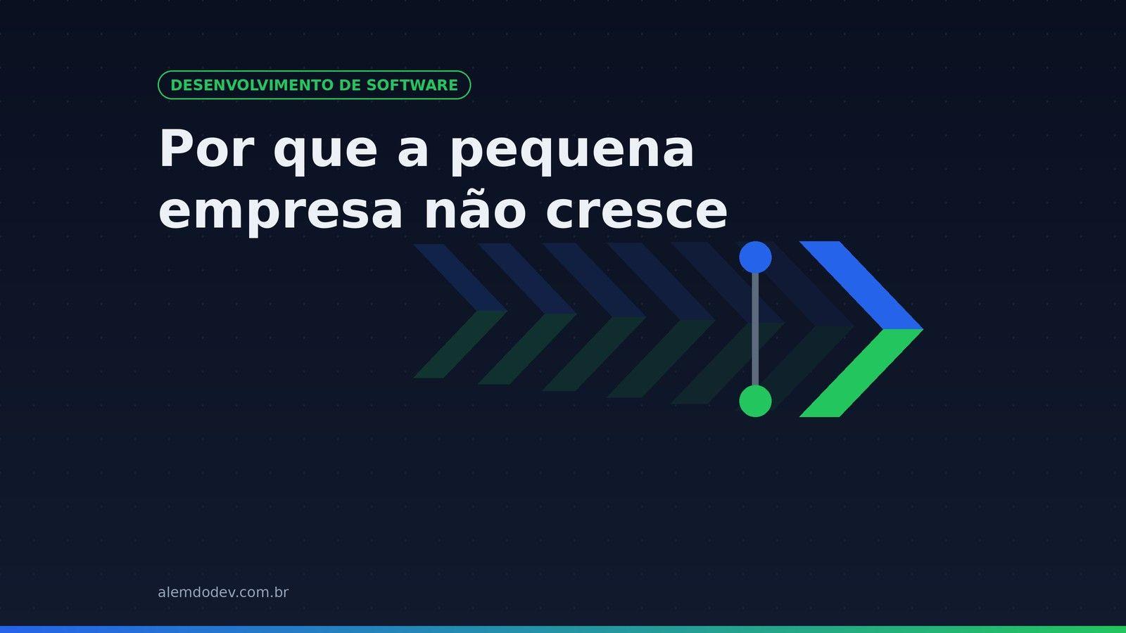 Capa do post: Por que a pequena empresa não cresce, com o símbolo da Além do Dev