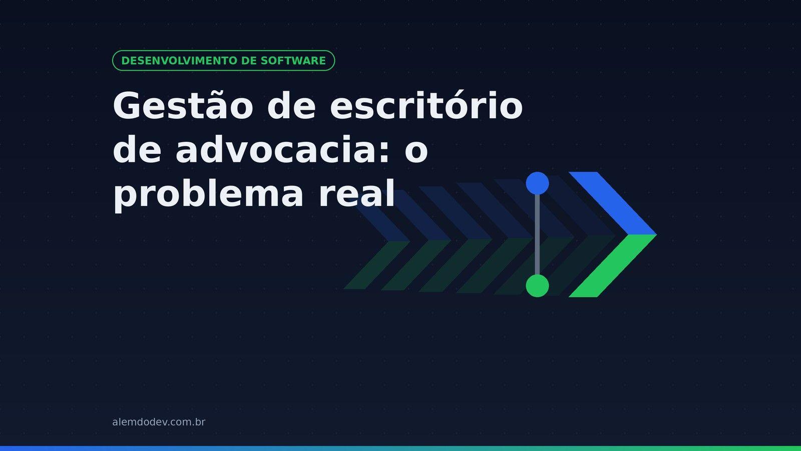 Capa do post: Gestão de escritório de advocacia, o problema real