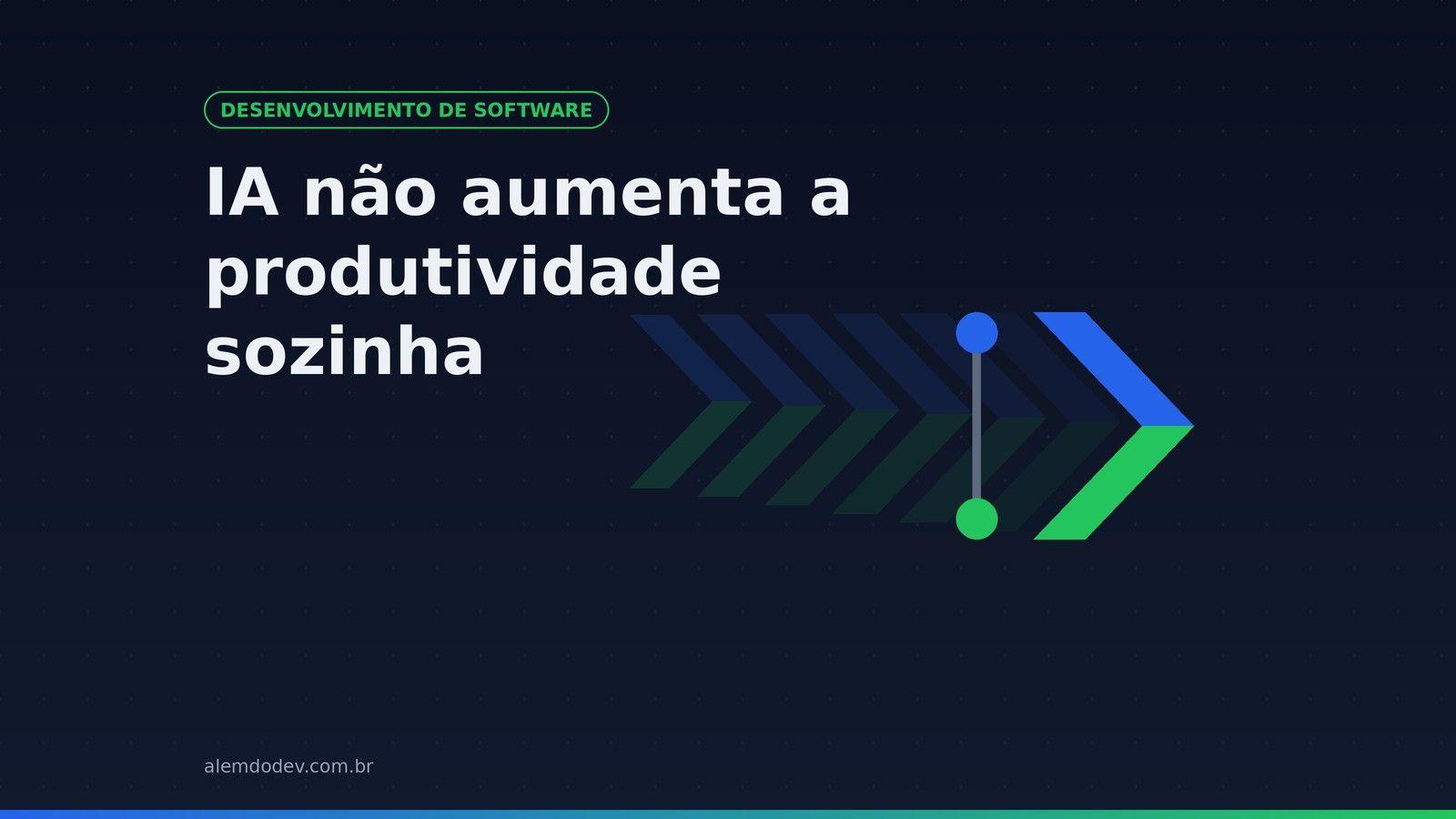 Capa do post IA não aumenta a produtividade sozinha, com o símbolo da Além do Dev