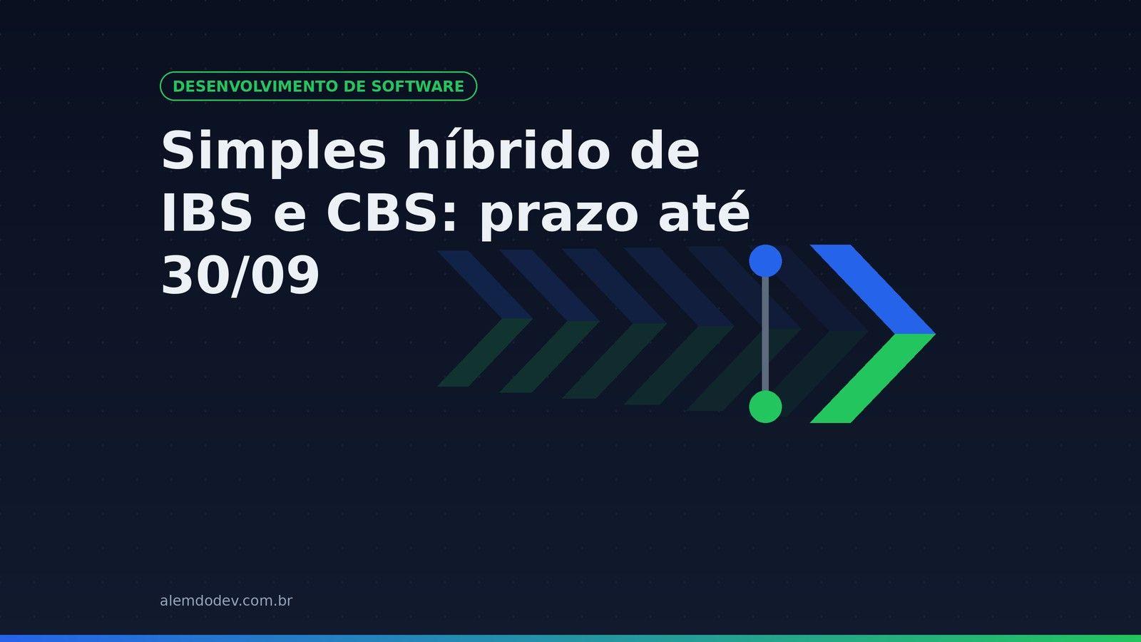 Capa do post: Simples híbrido de IBS e CBS, prazo até 30 de setembro, com o símbolo da Além do Dev
