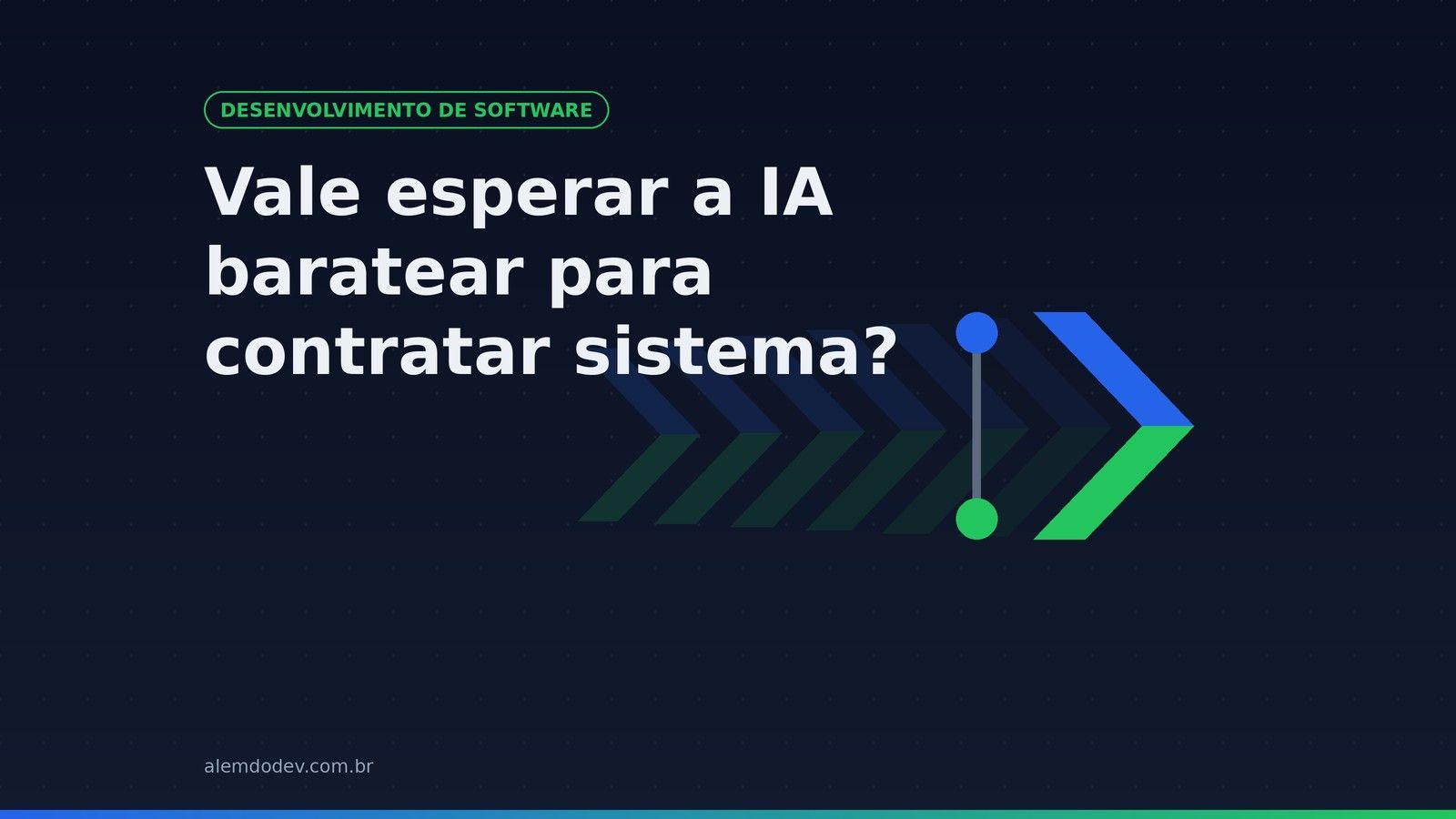 Capa do post: Vale esperar a IA baratear para contratar sistema, com o símbolo da Além do Dev