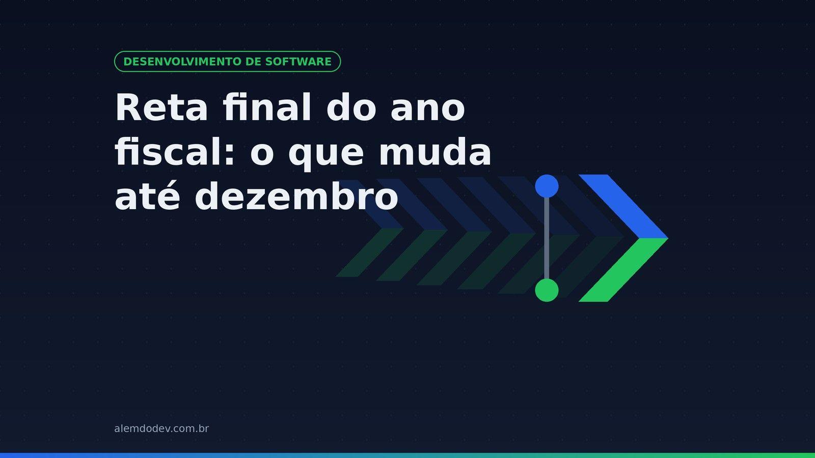 Capa do post: Reta final do ano fiscal, o que muda até dezembro